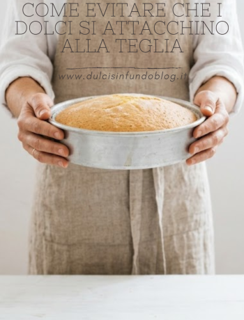 Come evitare che i dolci si attacchino alla teglia