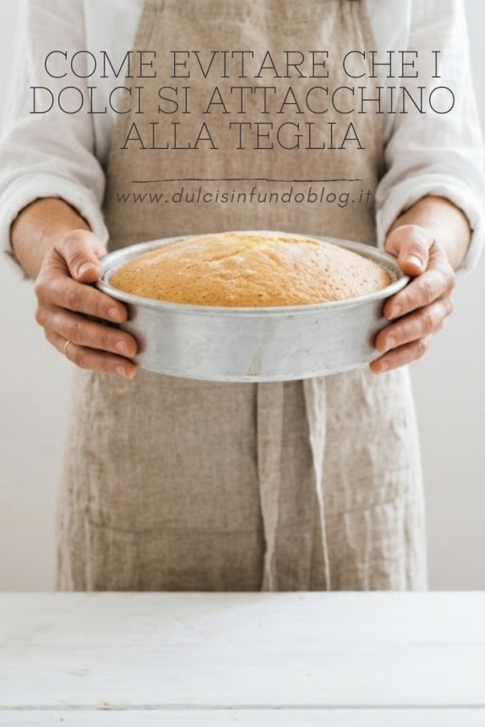 Come evitare che i dolci si attacchino alla teglia