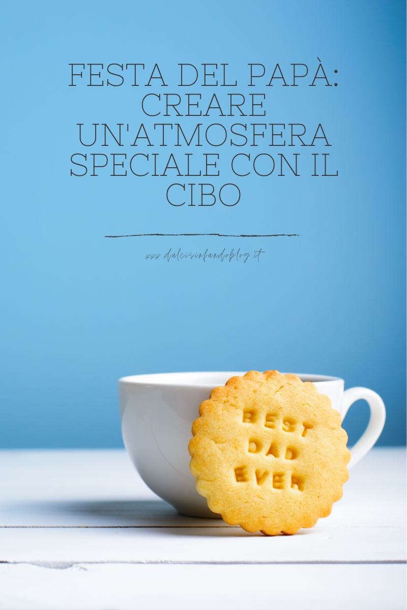 Festa del Papà: creare un'atmosfera speciale con il cibo