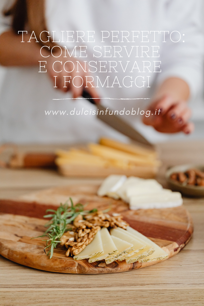Tagliere perfetto: come servire e conservare i formaggi